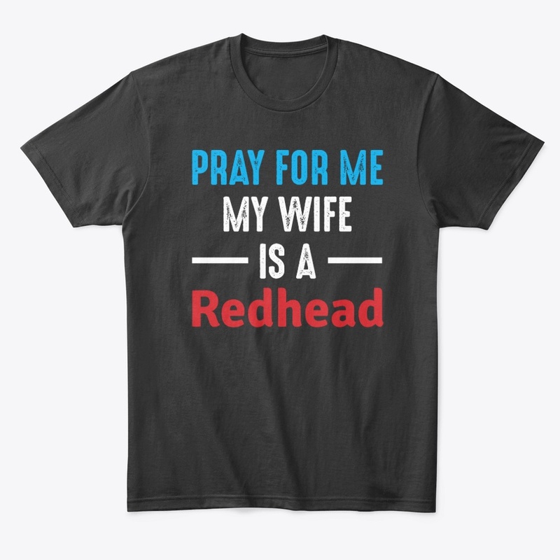 Pray For Me My Wife is A Redhead 
