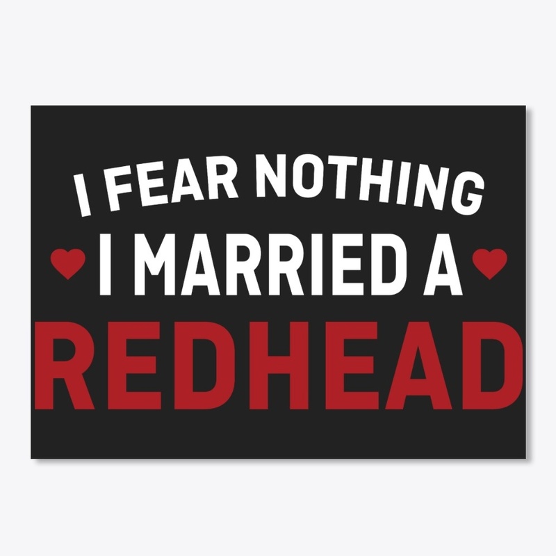 I Fear Nothing I Married A Redhead Tee