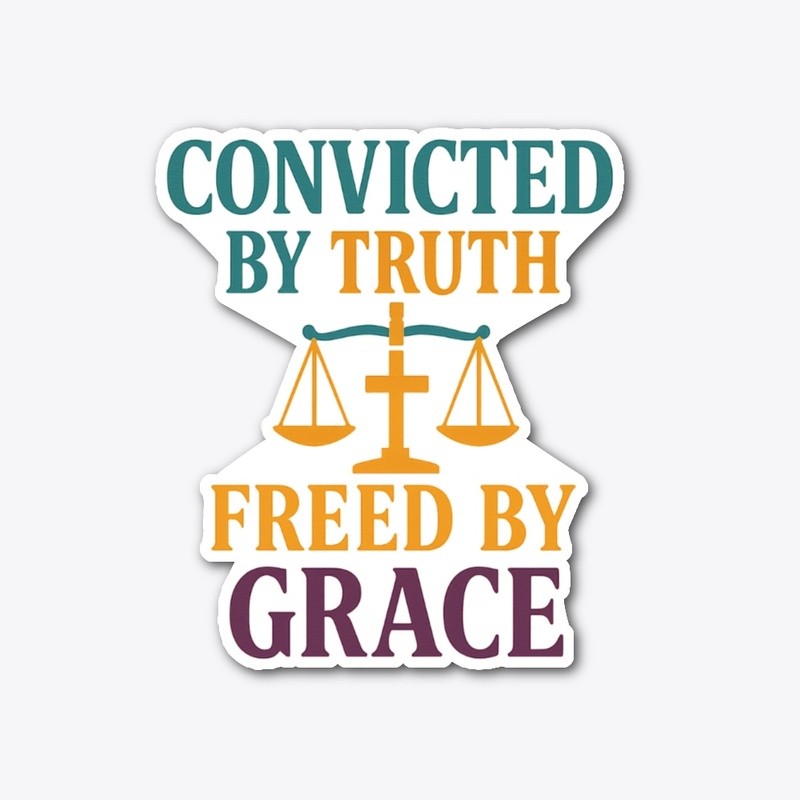 Convicted by Truth, Freed by Grace