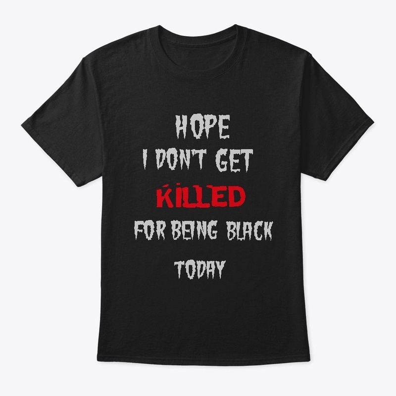 I HOPE I DON'T GET KILLED TODAY