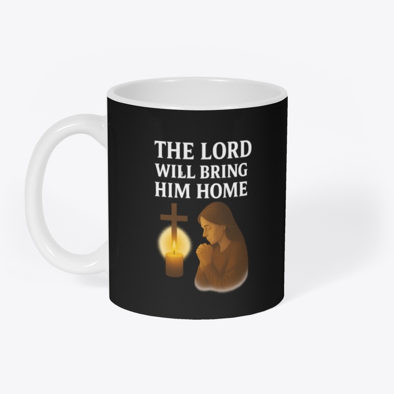 The Lord Will Bring Him Home – Mom Merch