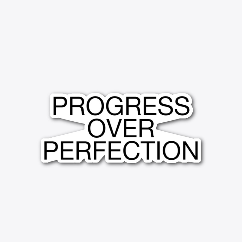 Progress Not Perfection