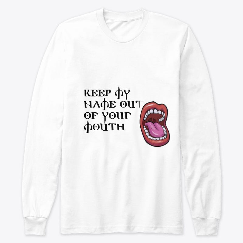 Keep My Name Out Of Your Mouth Shirts