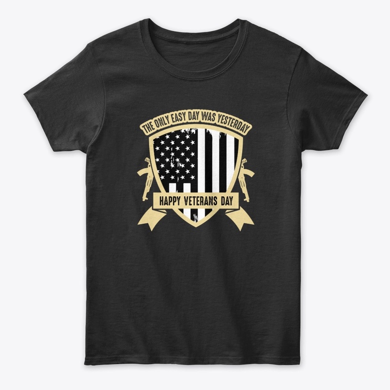 The only easy day -Veterans Day T Shirt