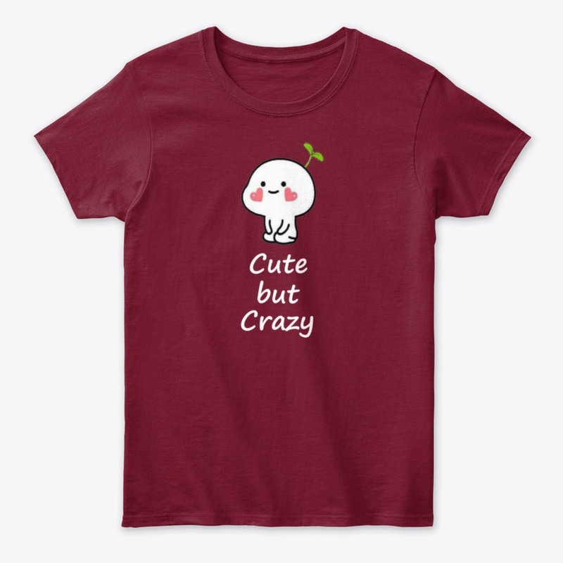 CUTE BUT CRAZY T SHIRT OR HOODIE