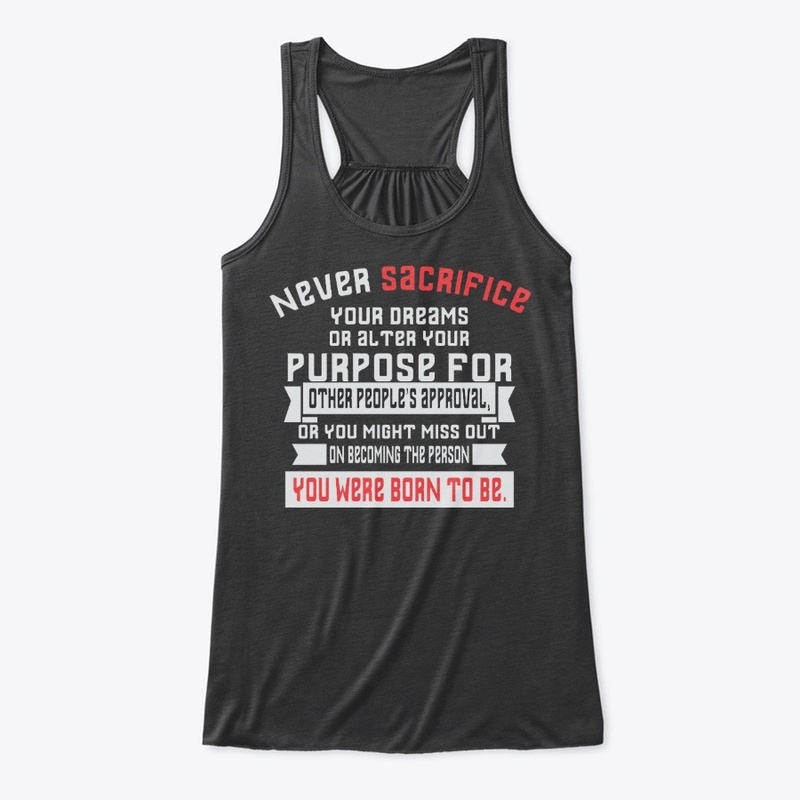 Never sacrifice your dreams