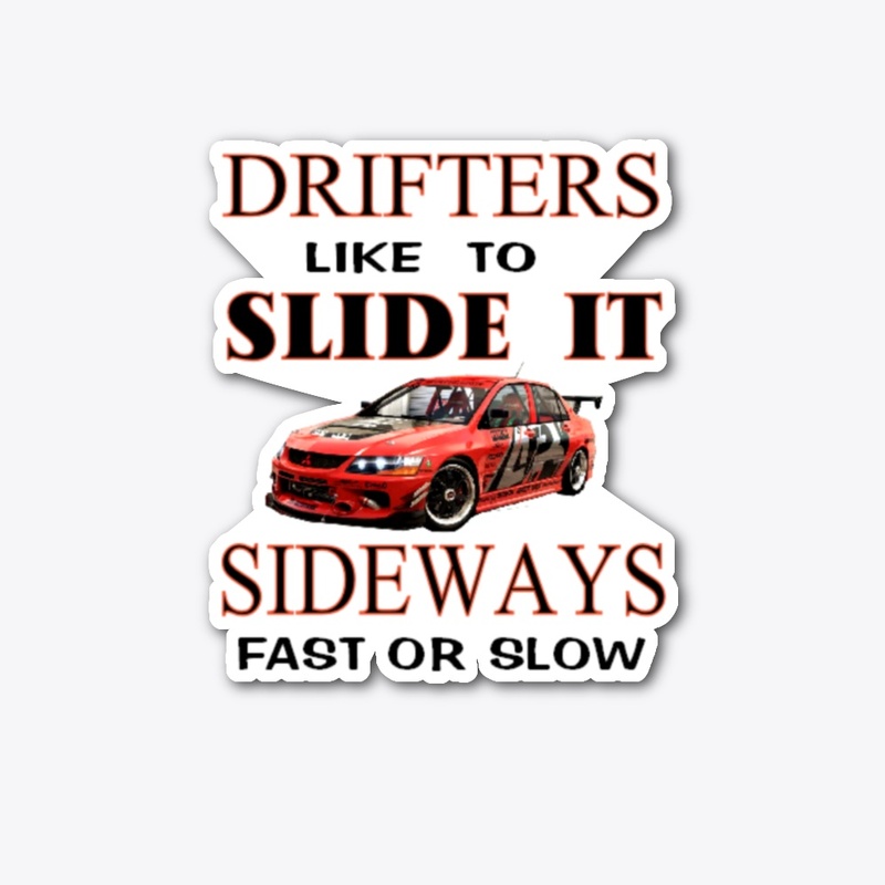 DRIFTERS LIKE TO SLIDE  IT IN SIDEWAYS
