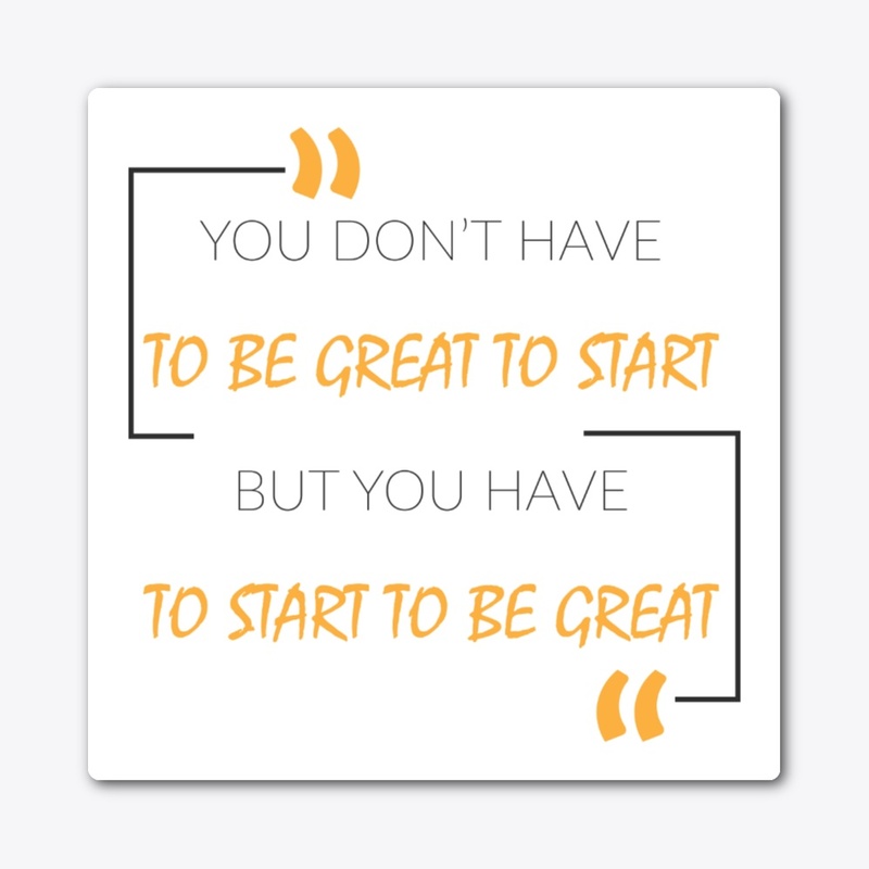 You Don't Have To Be Great To Start