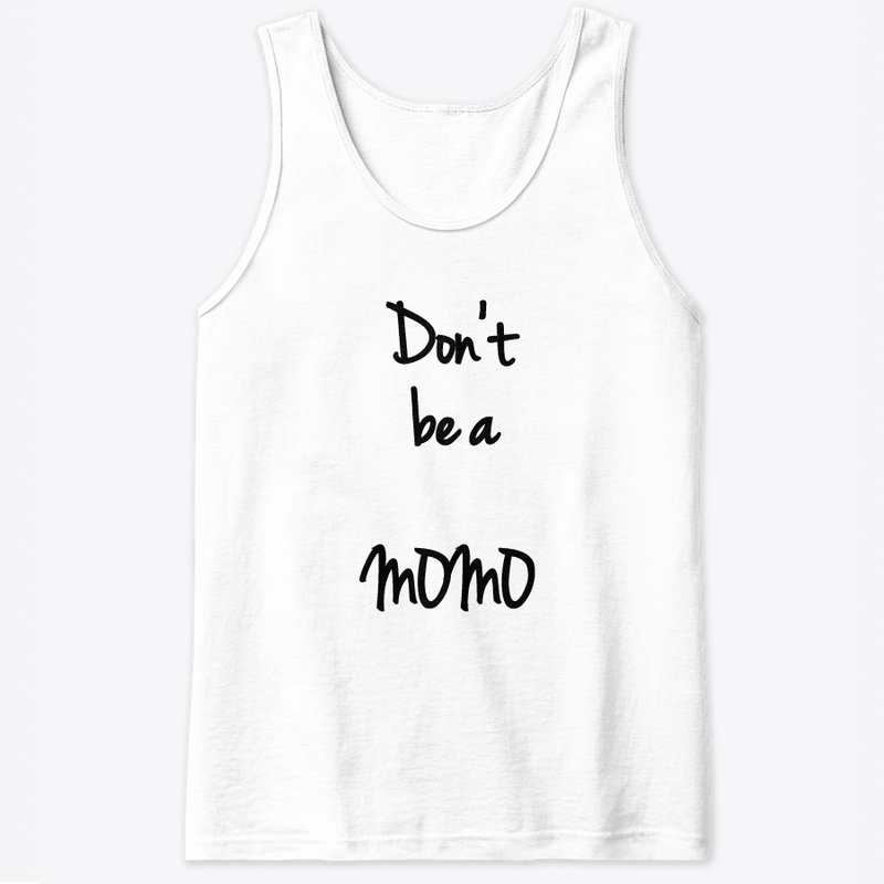Don't be a MOMO