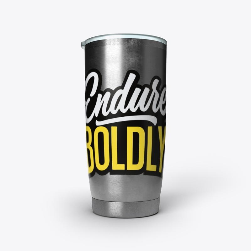 Endure boldly 