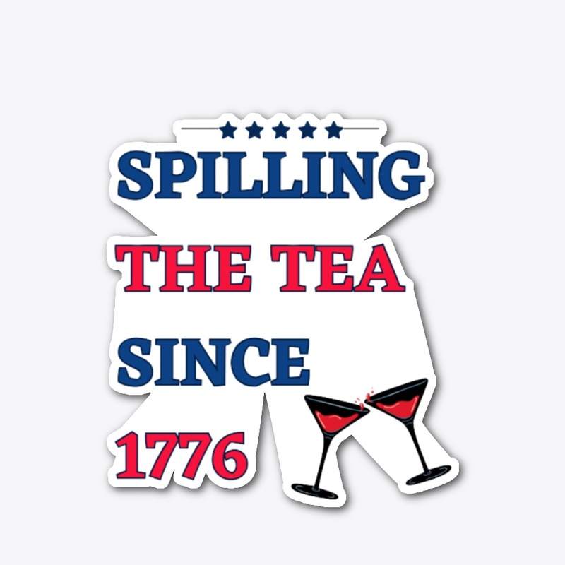 "Spilling the Tea Since 1776: Freedom"
