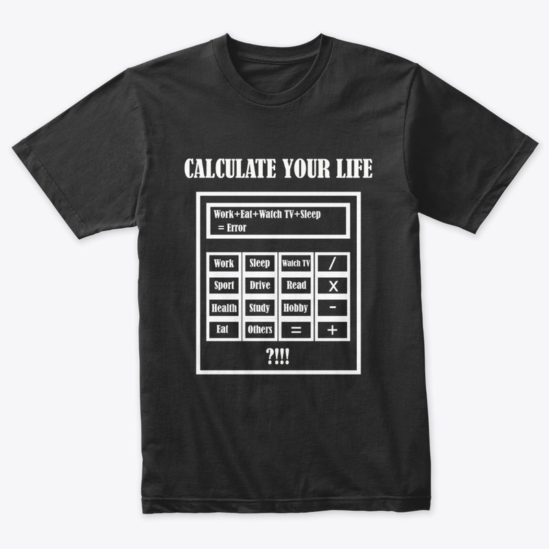 New T-shirt Calculate Your Life.