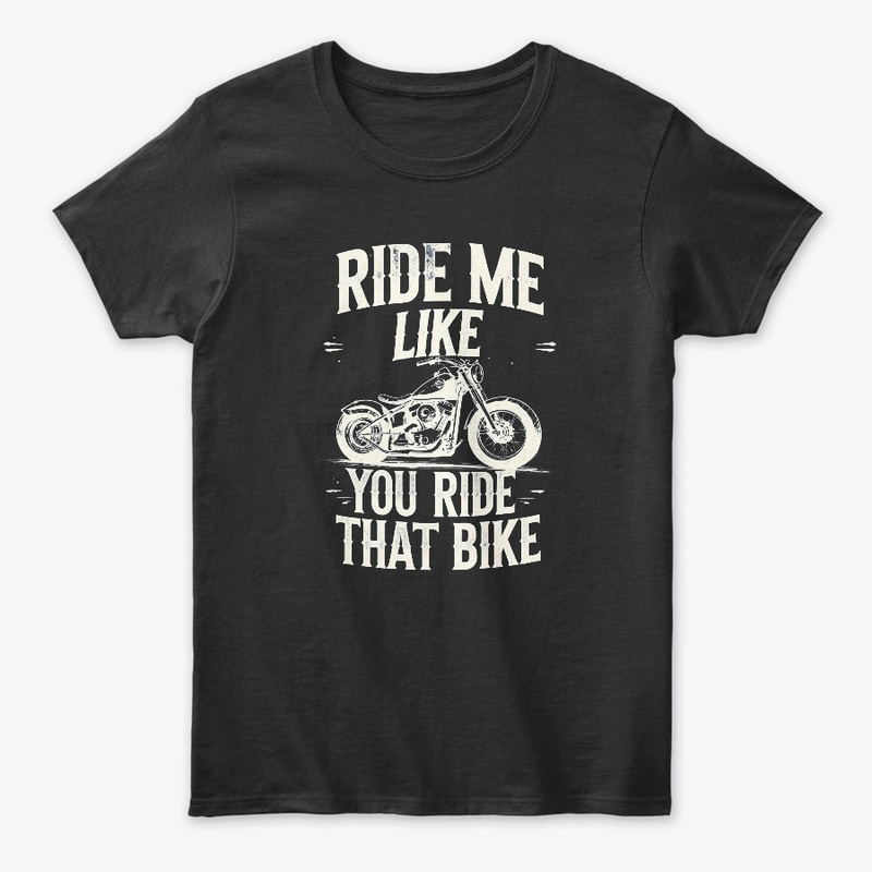 Ride Me Like You Ride That Bike