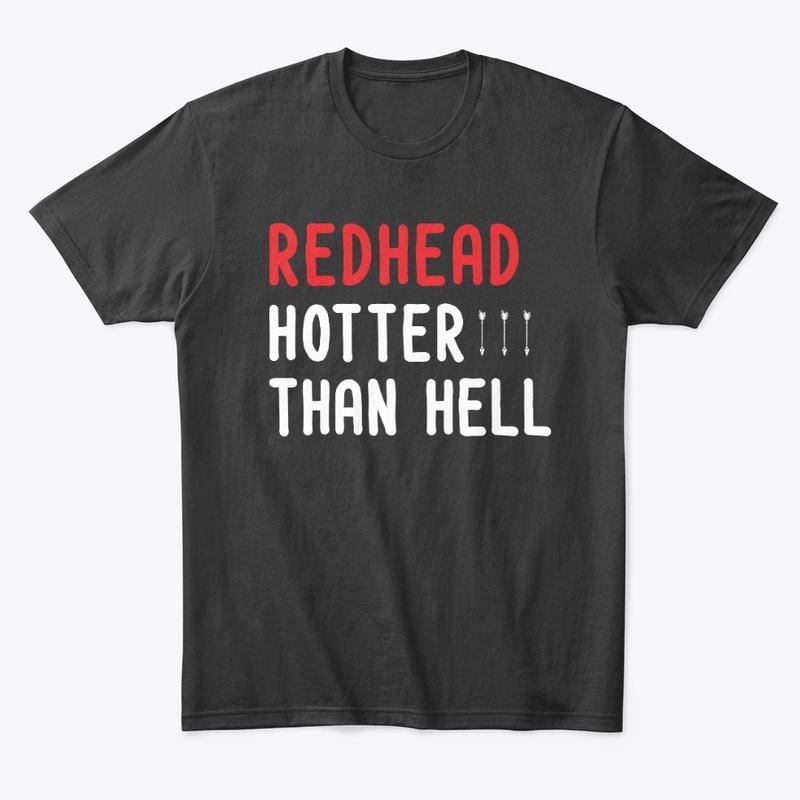 Redhead Hotter Than Hell Funny shirts