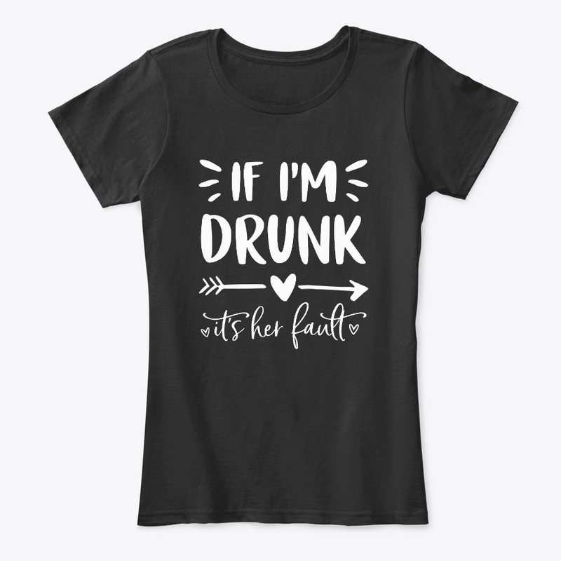 If I'm Drunk It's Her Fault - #1
