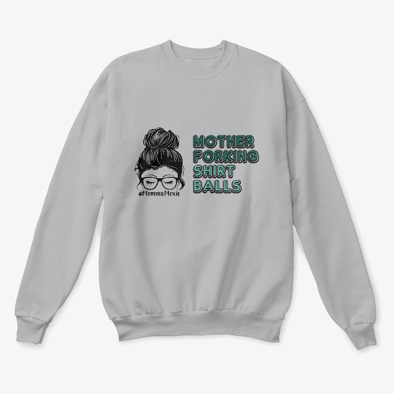 MommaMoxie "Mother Forking Shirt Balls"