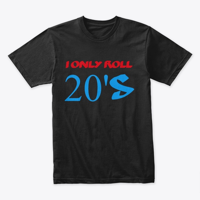 I ONLY ROLL 20's