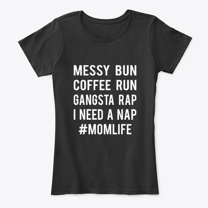 MomLife Messy Bun Coffee Run Gangsta Rap