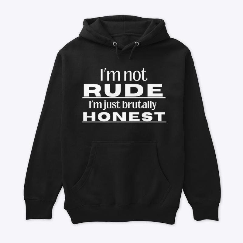 I'm Not Rude, I’m Just Brutally Honest.