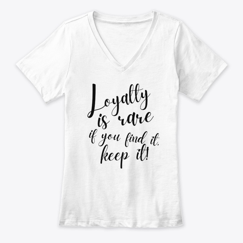 Loyalty Is Rare If You Find It Keep It!