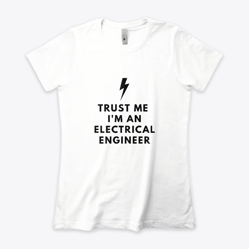 TRUST ME I'M AN ELECTRICAL ENGINEER