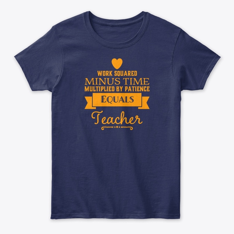 Work Squared Multiplied Patience=Teacher
