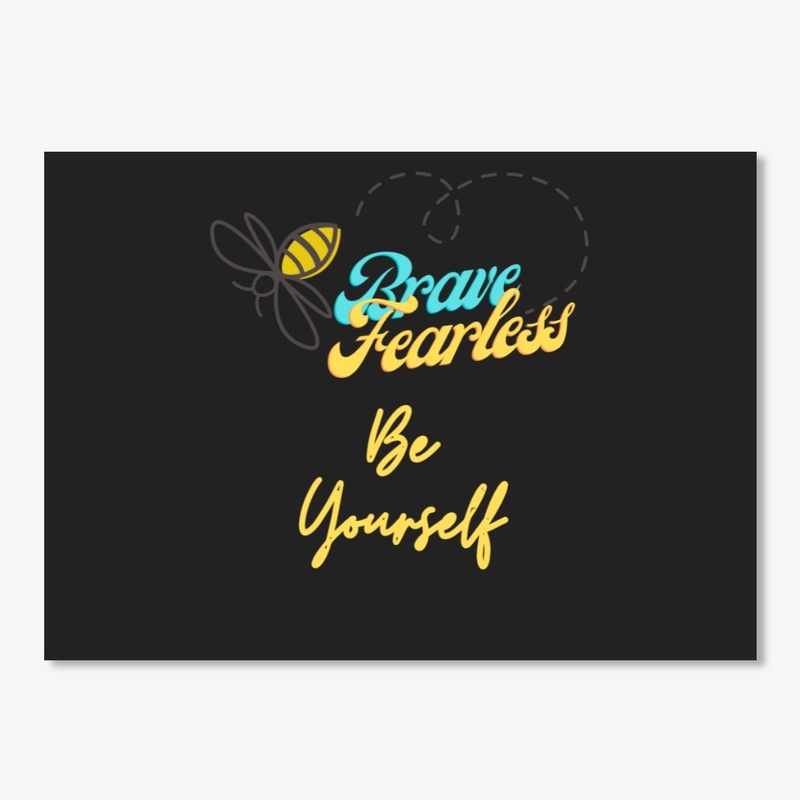 Bee Brave, Bee Fearless, Be Yourself