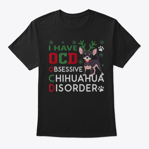 I Have Ocd Obsessive Chihuahua Disorder  Black T-Shirt Front