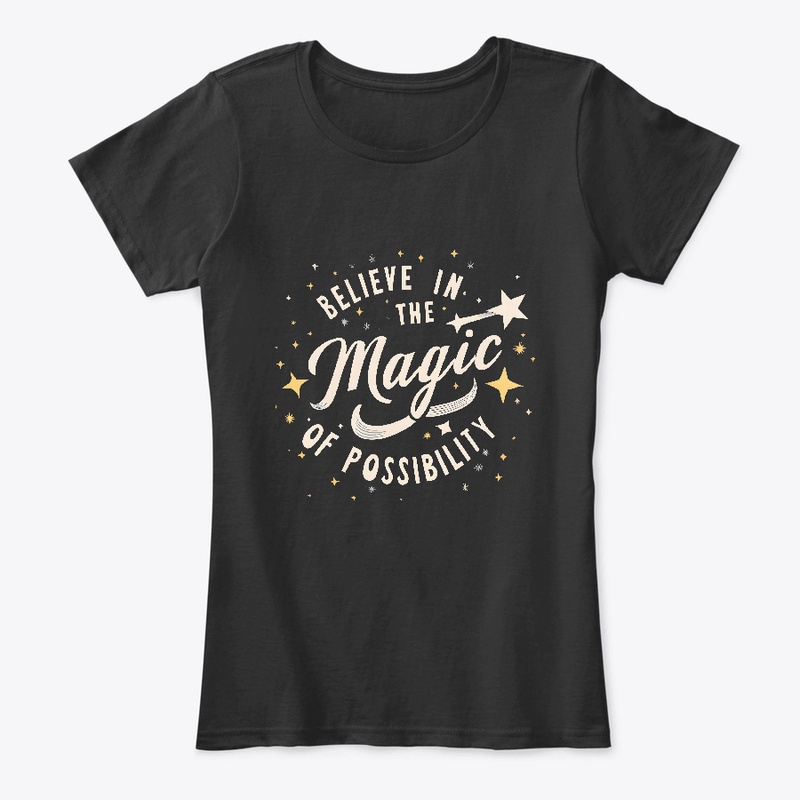 Belive in the magic of possibility shirt