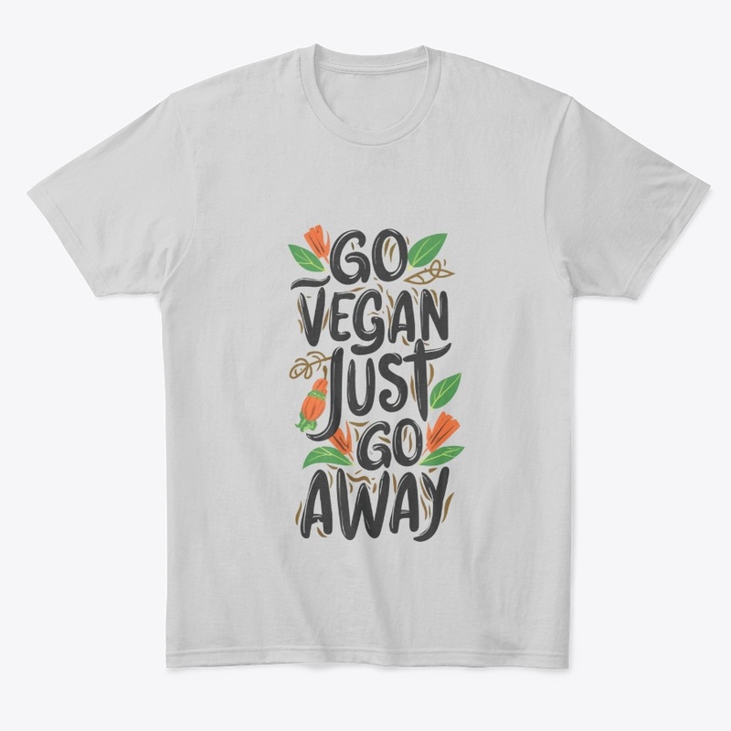 Go Vegan, Just Go Away