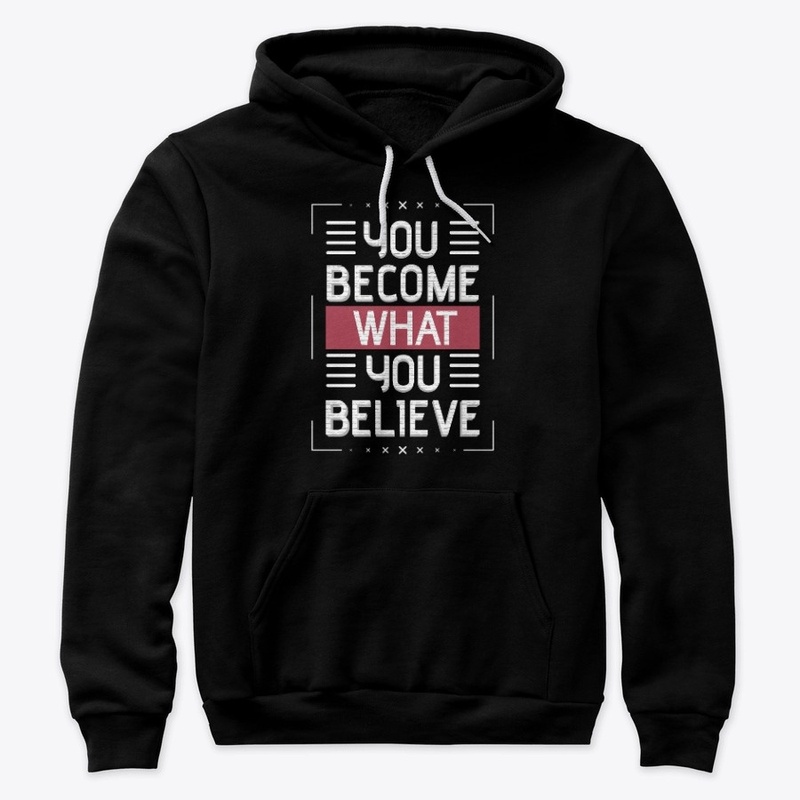 You become what you believe.