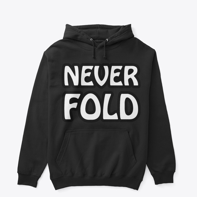 never fold
