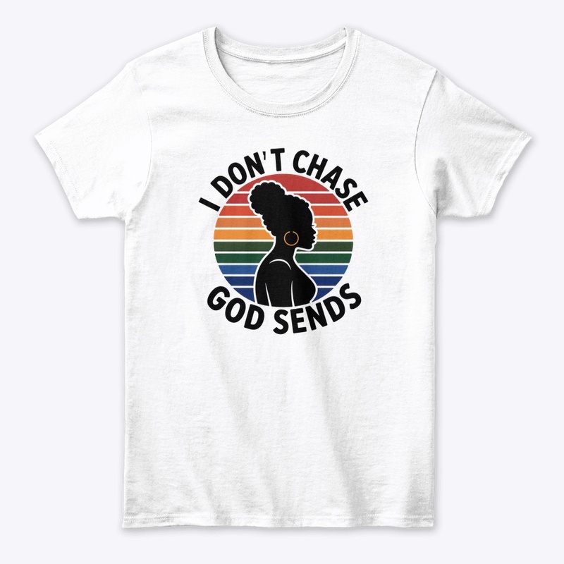 I Don't Chase, God Sends