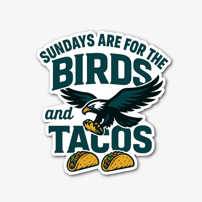 Sundays are for the Birds and Tacos!