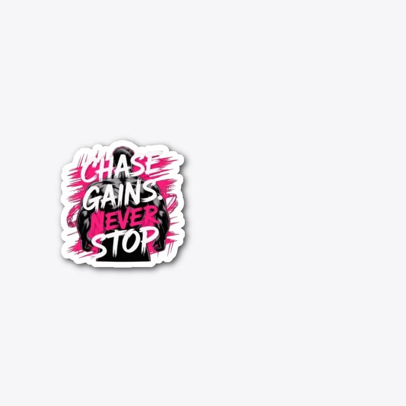 "Chase Gains: Never Stop" 