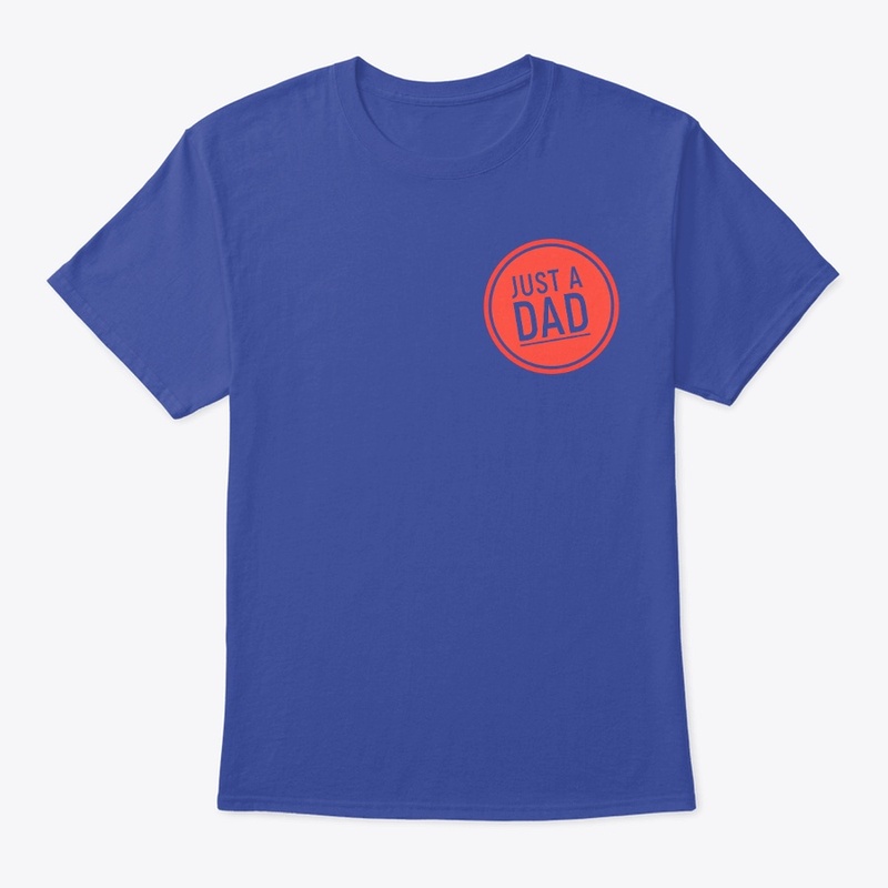 Just A Dad T-Shirts