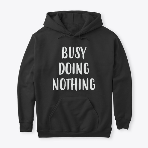 Busy Doing Nothing T Shirt Official Black T-Shirt Front