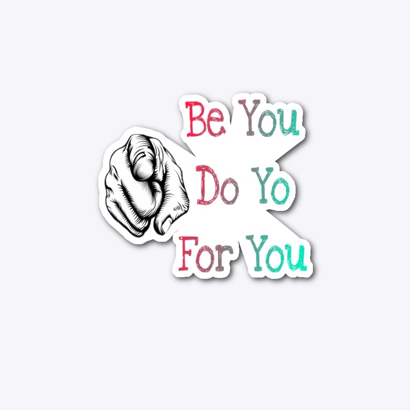 Be You Do You For You .