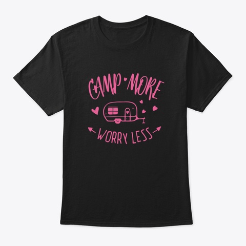 Camp More, Worry Less Hxeqj Black T-Shirt Front