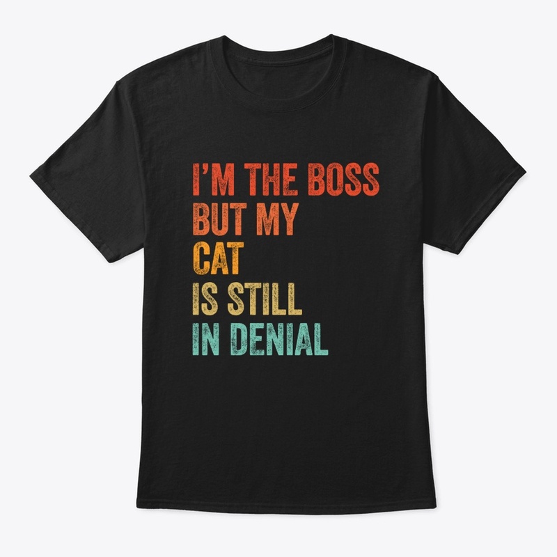 I'm The Boss But My Cat Still In Denial