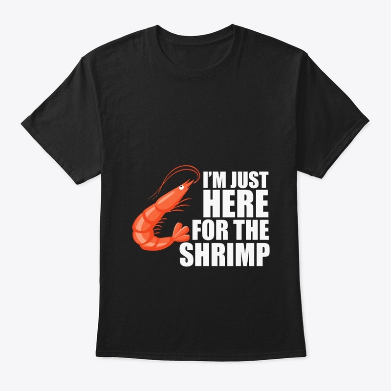 I'm Just Here for the Shrimp