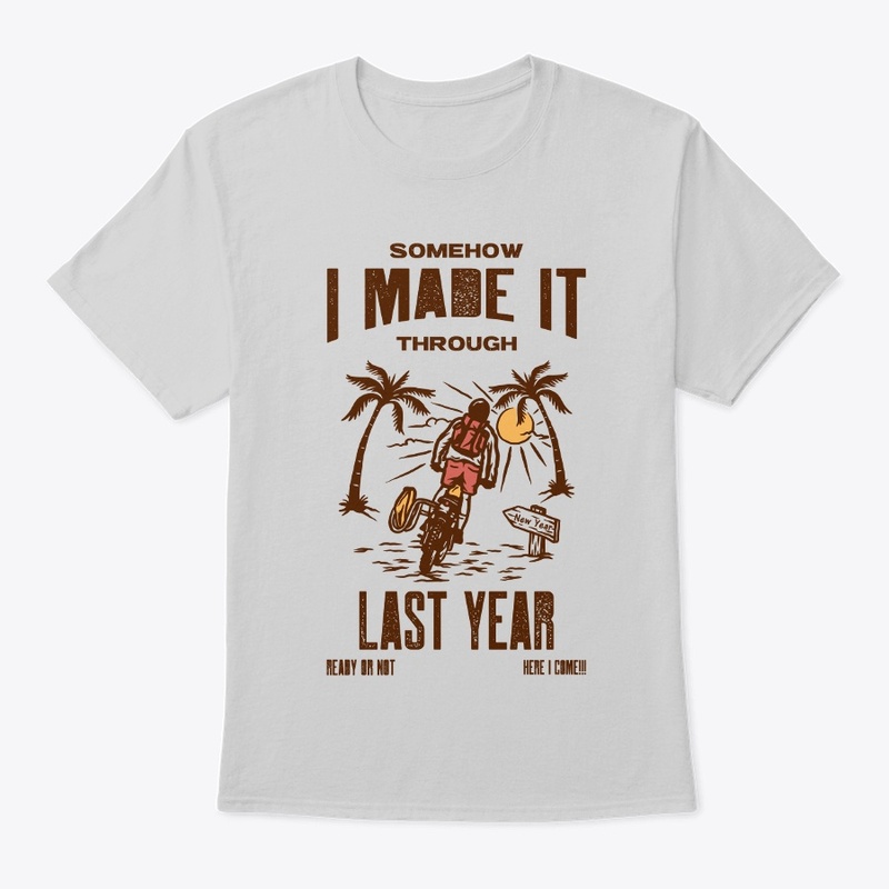 SOMEHOW I MADE IT THROUGH LAST YEAR