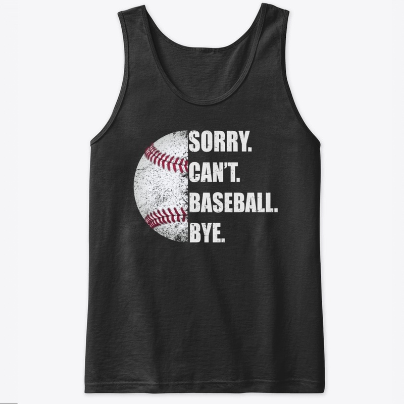 Sorry Can't Baseball Bye