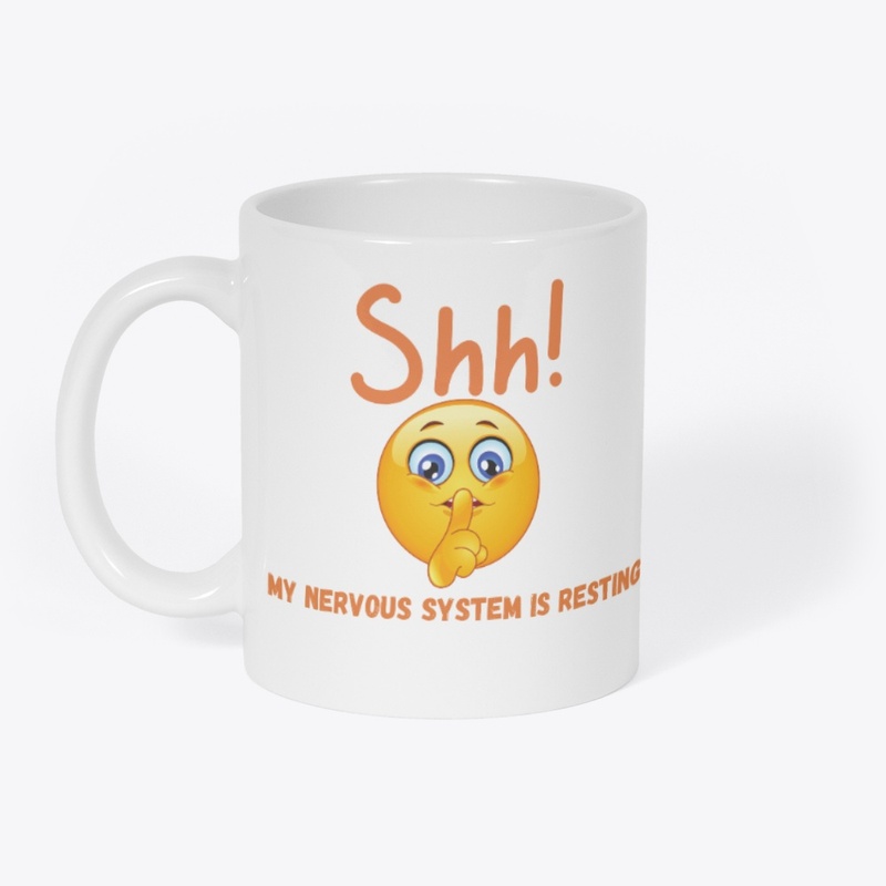 "Shh! My Nervous System is Resting"