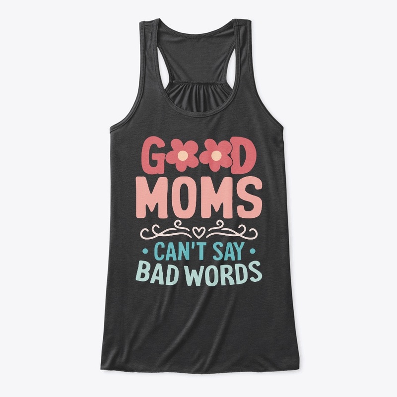 GOOD MOMS SAY BAD WORDS T-SHIRT