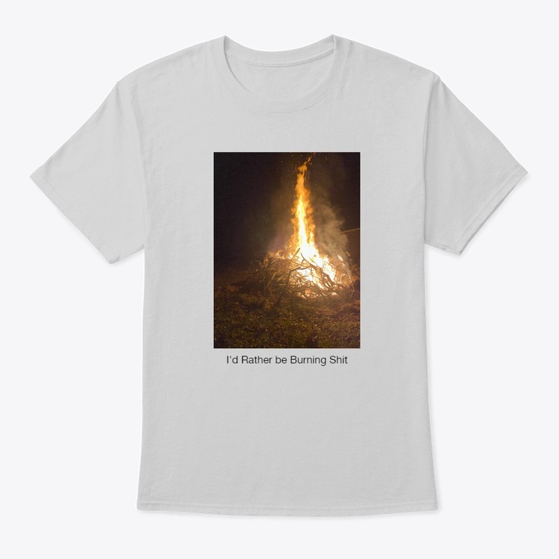 I'd Rather be Burning S***
