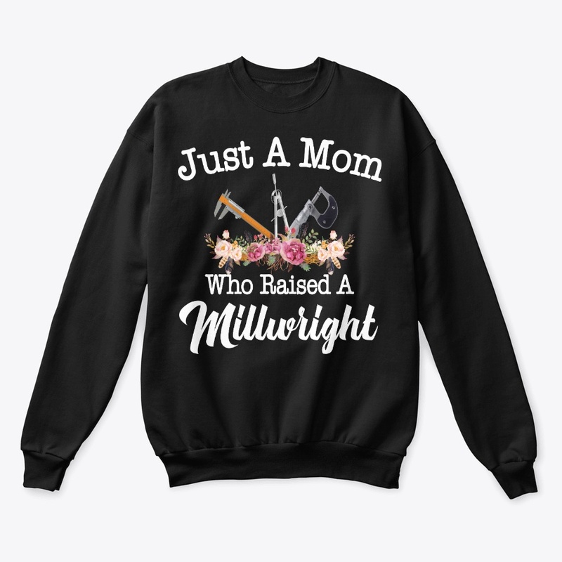 Just A Mom Who Raised A Millwright