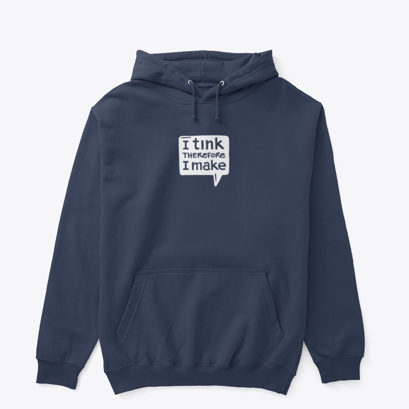I tink therefore I make.