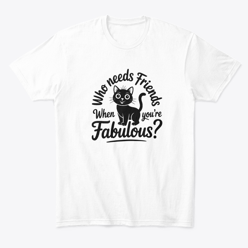 Who Needs Friends When You're Fabulous