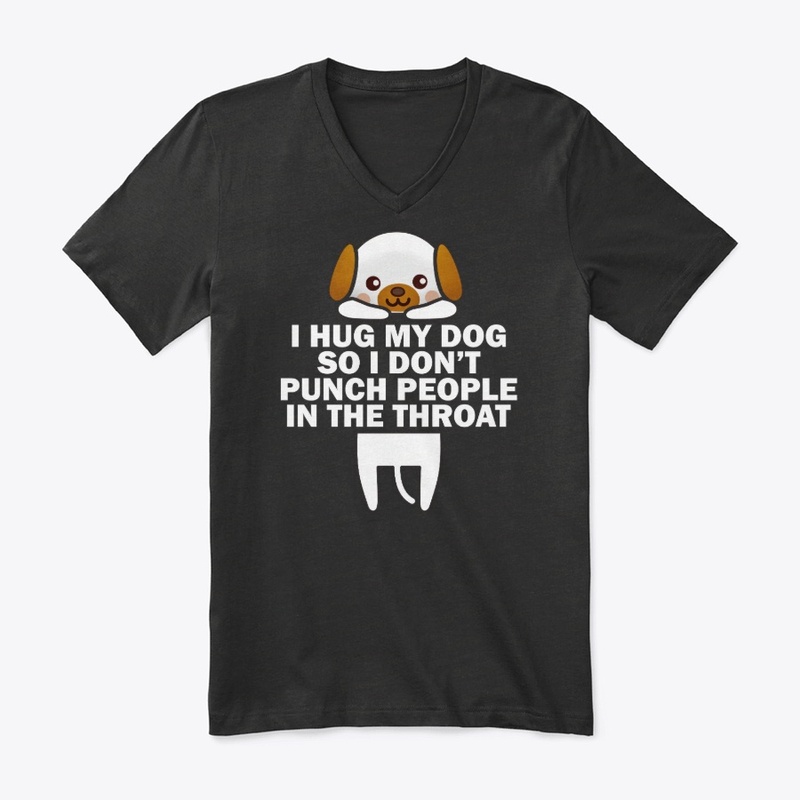 I Hug My Dog So I Don't Punch People